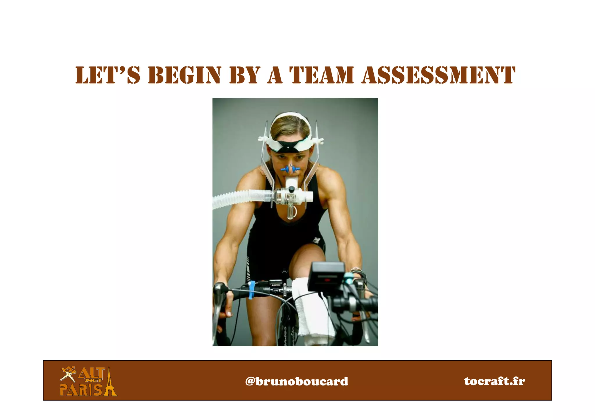 LET’S BEGIN BY A TEAM ASSESSMENT
@brunoboucard tocraft.fr
 