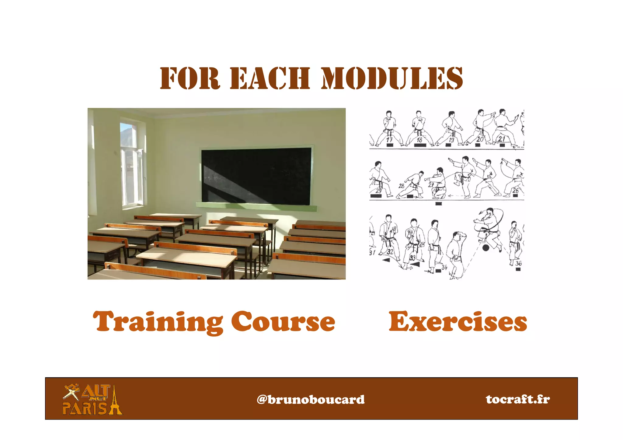 FOR EACH MODULES
Training Course Exercises
@brunoboucard tocraft.fr
 