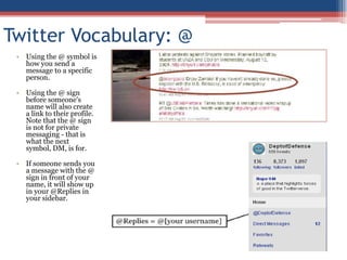 You can also click on “Retweet” to do it automatically.Twitter Vocabulary: @Using the @ symbol is how you send a message to a specific person.