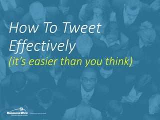 How To Tweet
Effectively
(it’s easier than you think)
1
 
