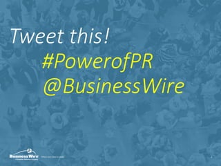 Tweet this!
#PowerofPR
@BusinessWire
2
 