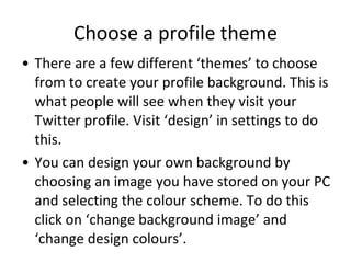 Choose a profile theme <ul><li>There are a few different ‘themes’ to choose from to create your profile background. This i...