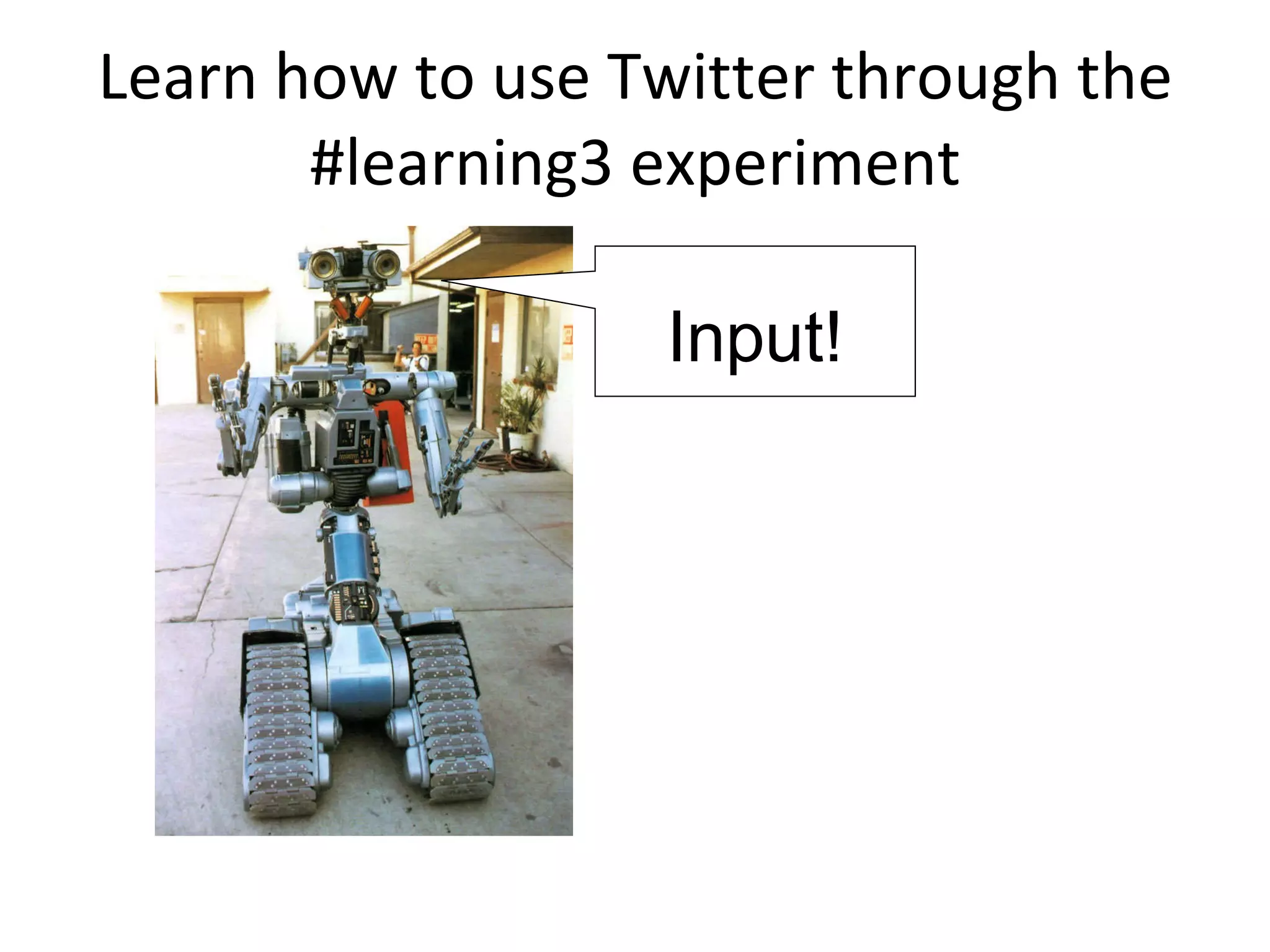 Learn how to use Twitter through the #learning3 experiment Input! 