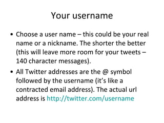 Your username <ul><li>Choose a user name – this could be your real name or a nickname. The shorter the better (this will l...