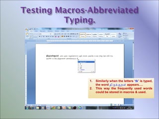 1.
2.

Similarly when the letters ‘tk’ is typed,
the word திரககறள் appears….
This way the frequently used words
could be stored in macros & used.

 