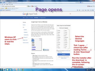 Windows XP
users to click
& read the
steps.

Select the
desired
languages
Tick ‘I agree …’
check box (after
reading Terms ……)
& click ‘Download’
button.
Run the installer after
the download is
complete, following
the on screen
instructions.

 