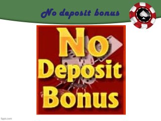 No deposit bonus
 