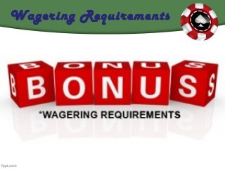 Wagering Requirements
 