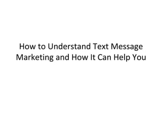 How to Understand Text Message Marketing and How It Can Help You 