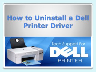 How to Uninstall a Dell
Printer Driver
 