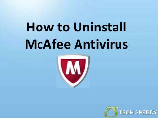 How to Uninstall
McAfee Antivirus
 