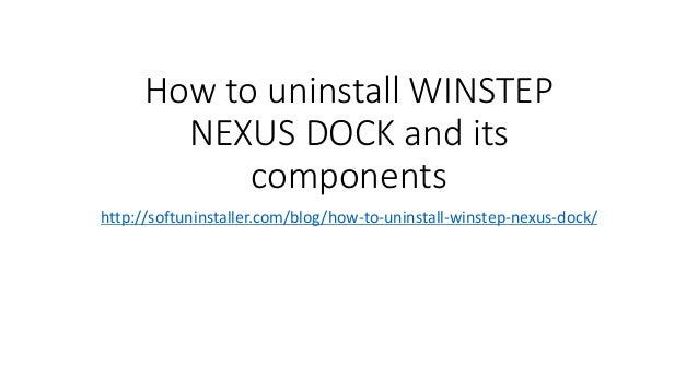 How To Uninstall Winstep Nexus Dock And Its Components