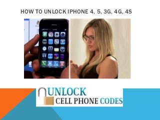 HOW TO UNLOCK IPHONE 4, 5, 3G, 4G, 4S
 