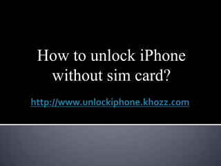 How to unlock iPhone
 without sim card?
 