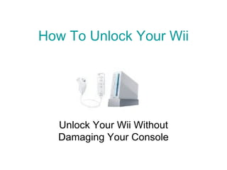 How To Unlock Your  Wii Unlock Your Wii Without Damaging Your Console 