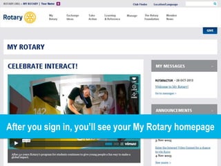 After you sign in, you’ll see your My Rotary homepage
 