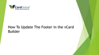 How To Update The Footer in the vCard
Builder
 
