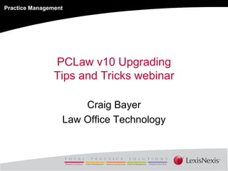 PCLaw v10 Upgrading Tips and Tricks webinar Craig Bayer Law Office Technology 