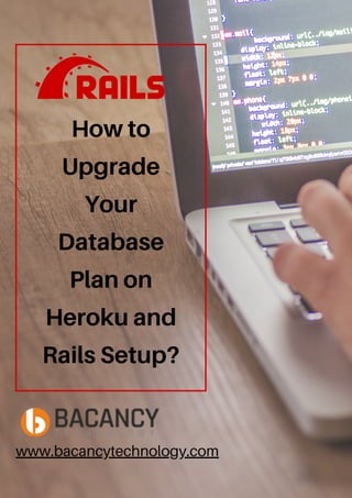 How to
Upgrade
Your
Database
Plan on
Heroku and
Rails Setup?
www.bacancytechnology.com
 