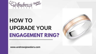 How to Upgrade Your Engagement Ring?
