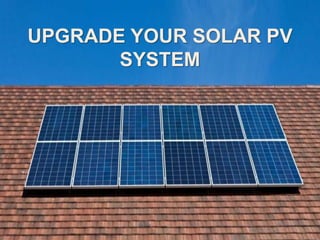 UPGRADE YOUR SOLAR PV
SYSTEM
 