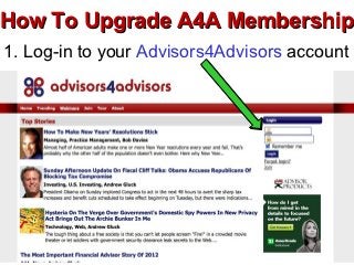 How To Upgrade A4A Membership
1. Log-in to your Advisors4Advisors account
 