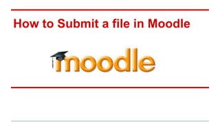 How to Submit a file in Moodle
 