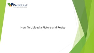 How To Upload a Picture and Resize
 