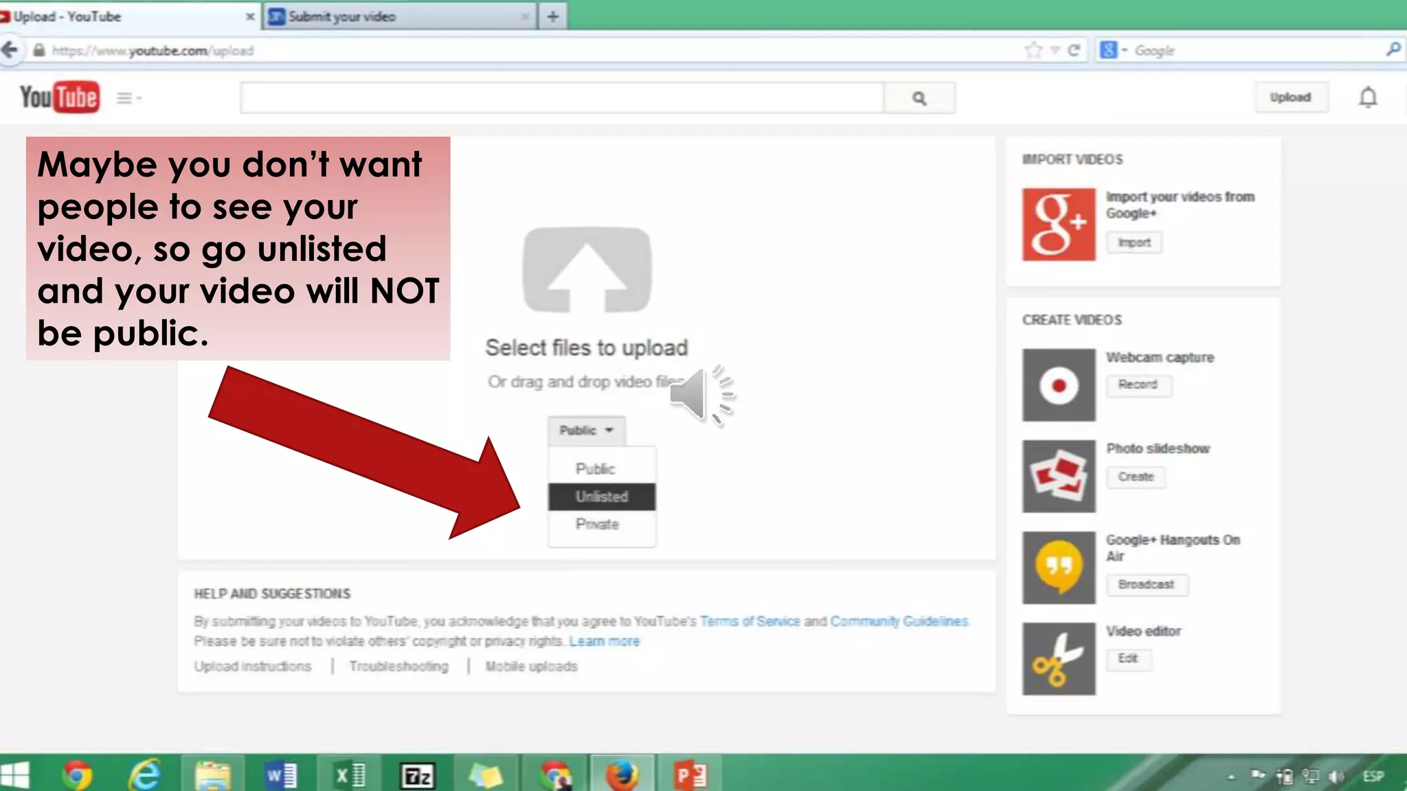 Maybe you don’t want
people to see your
video, so go unlisted
and your video will NOT
be public.