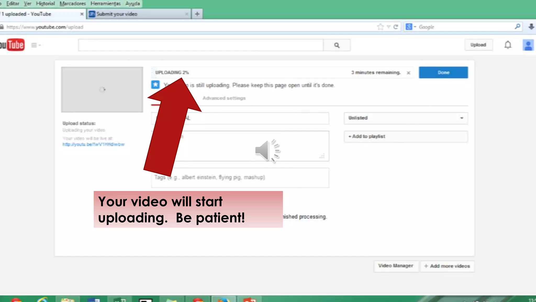 Your video will start
uploading. Be patient!