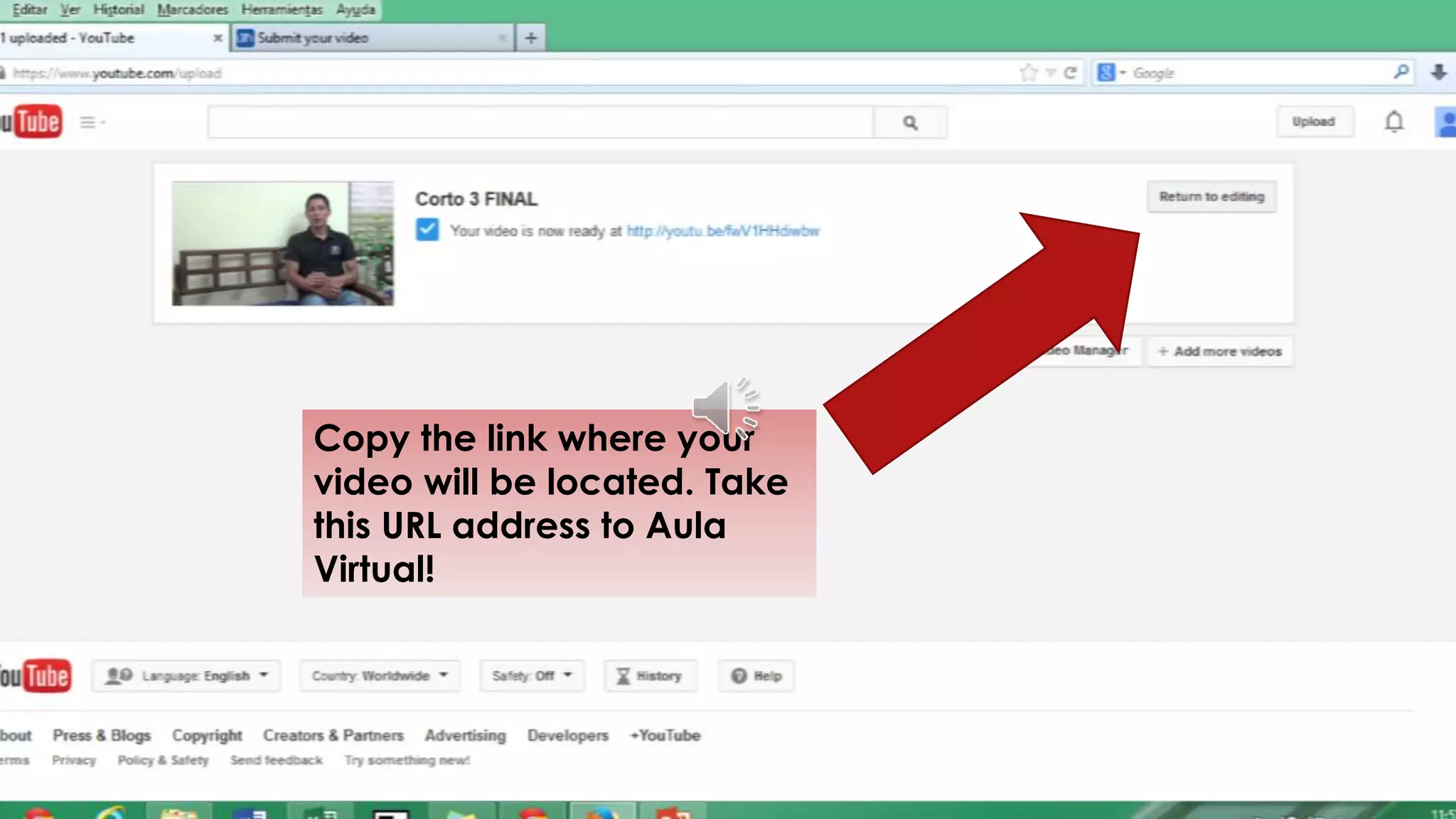 Copy the link where your
video will be located. Take
this URL address to Aula
Virtual!