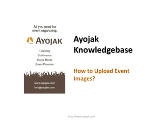 How to Upload Event Images? http://www.ayojak.com 