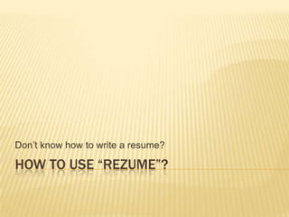 How to use “Rezume”? Don’t know how to write a resume? 