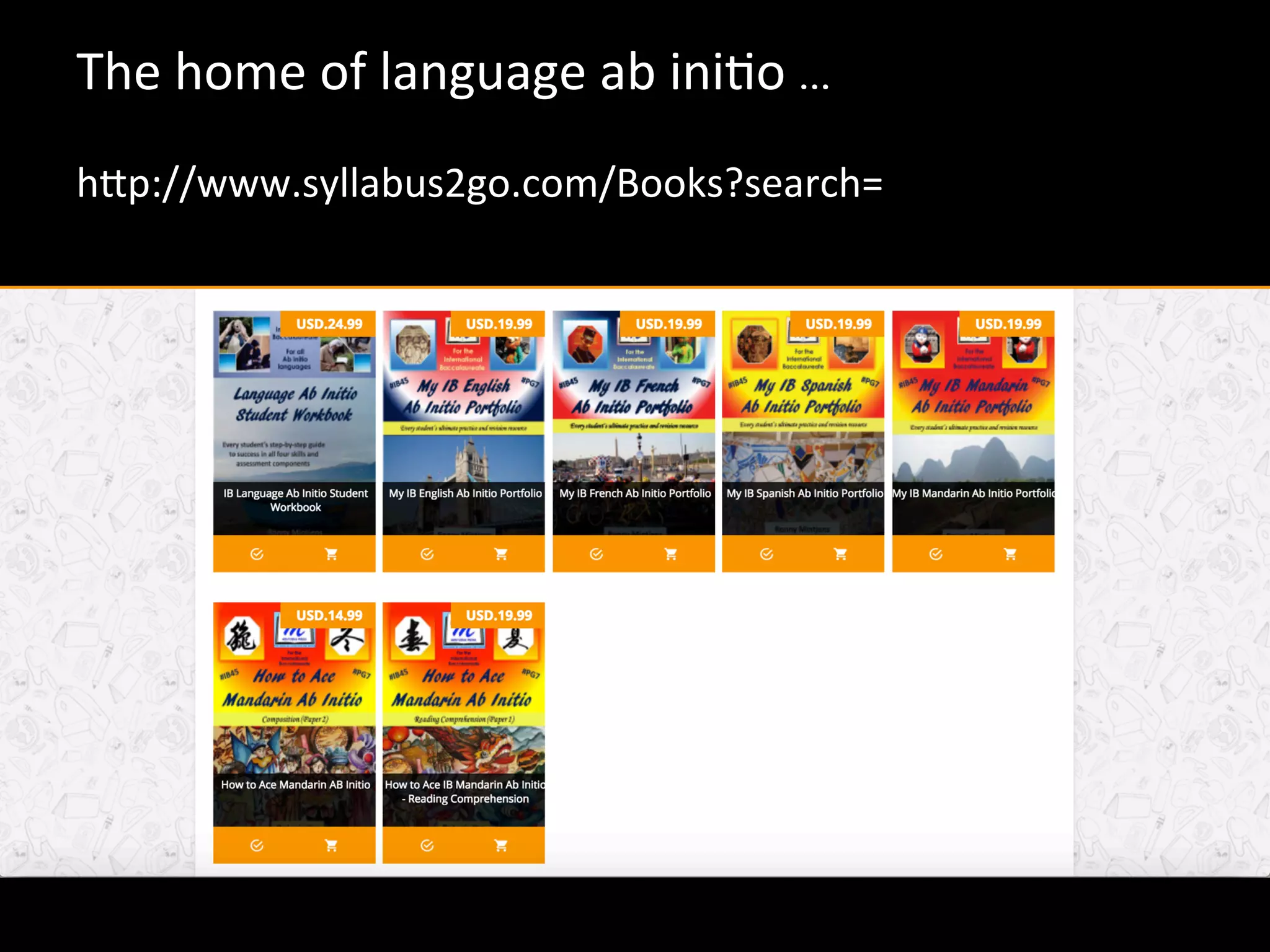 The	home	of	language	ab	ini/o	…	
	
hLp://www.syllabus2go.com/Books?search=	
 