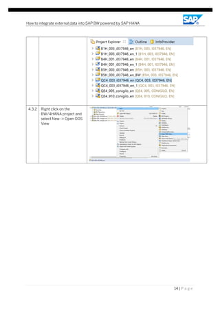 How to integrate external data into SAP BW powered by SAP HANA
14 | P a g e
4.3.2 Right click on the
BW/4HANA project and
select New -> Open ODS
View
 