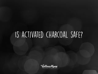Is activated charcoal safe?
 