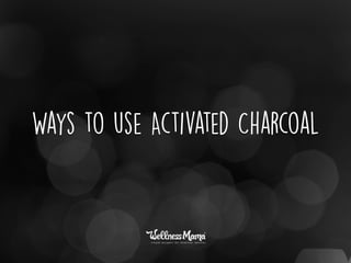 Ways to use Activated Charcoal
 