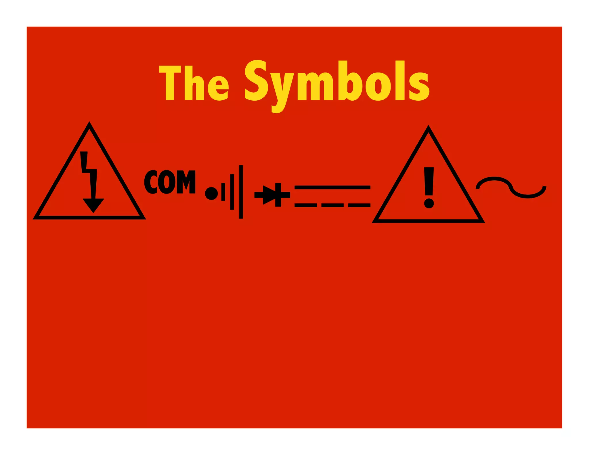 The Symbols
COM       !
 