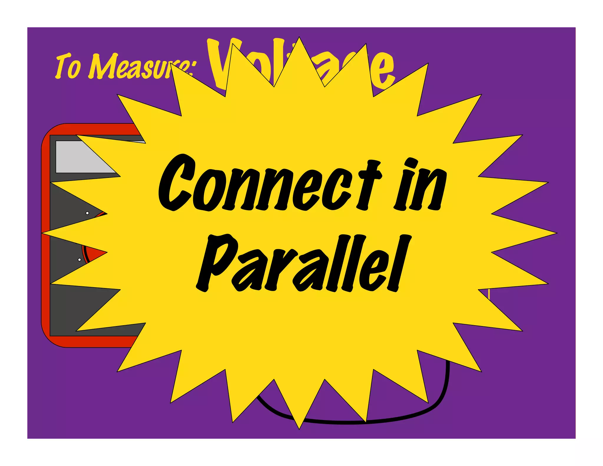 To Measure:   Voltage
     OFF

           Connect in
            Parallel
 