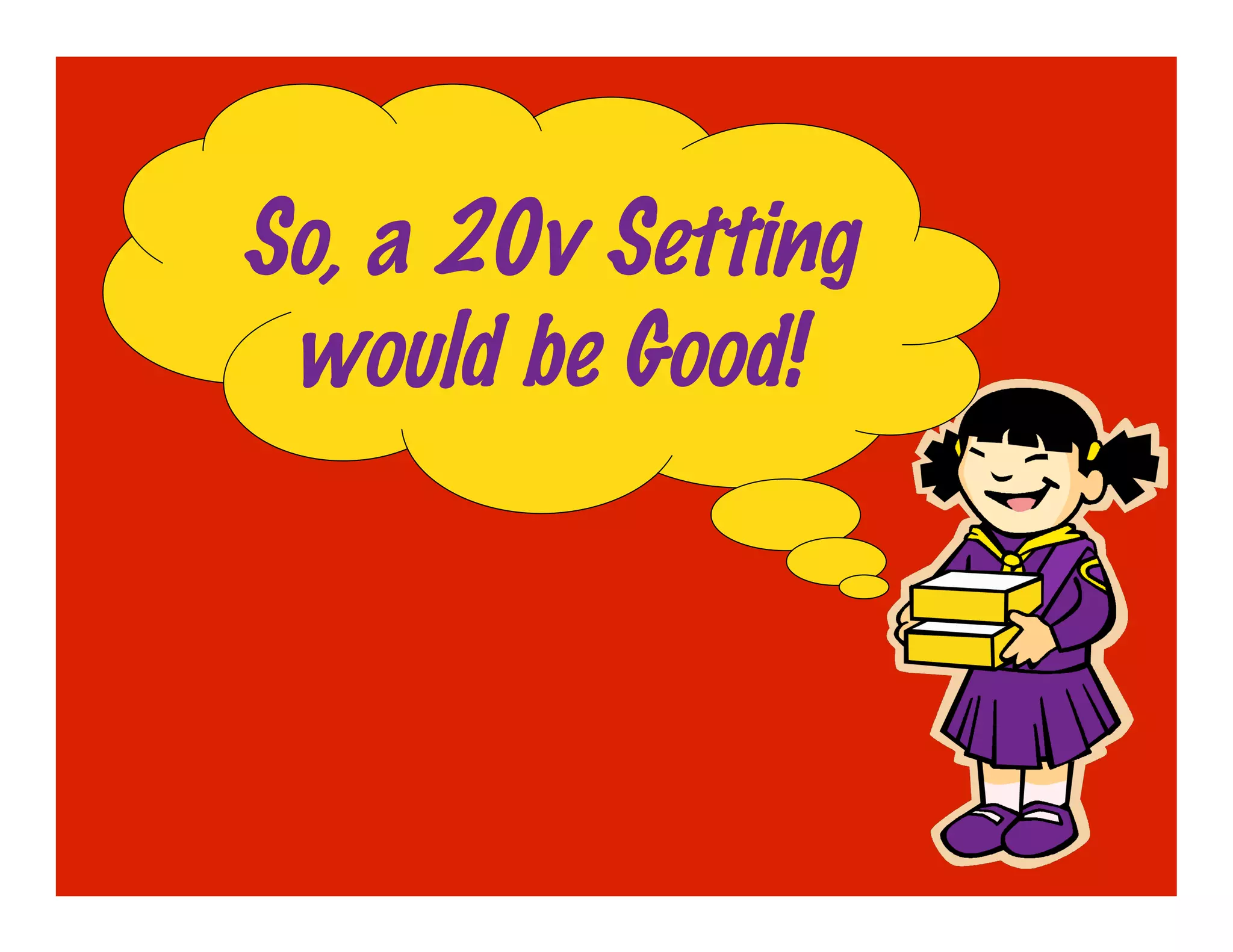 So, a 20v Setting
 would be Good!
 