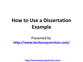 How to Use a Dissertation
        Example
          Presented by
http://www.bestessayservices.com/



      http://www.bestessayservices.com/
 