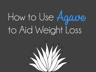 How to UseAgave
to Aid Weight Loss

 