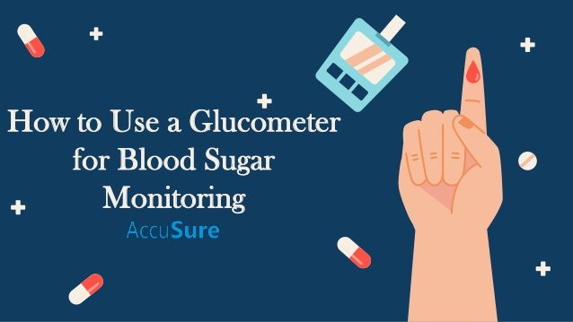 How to Use a Glucometer
for Blood Sugar
Monitoring
 