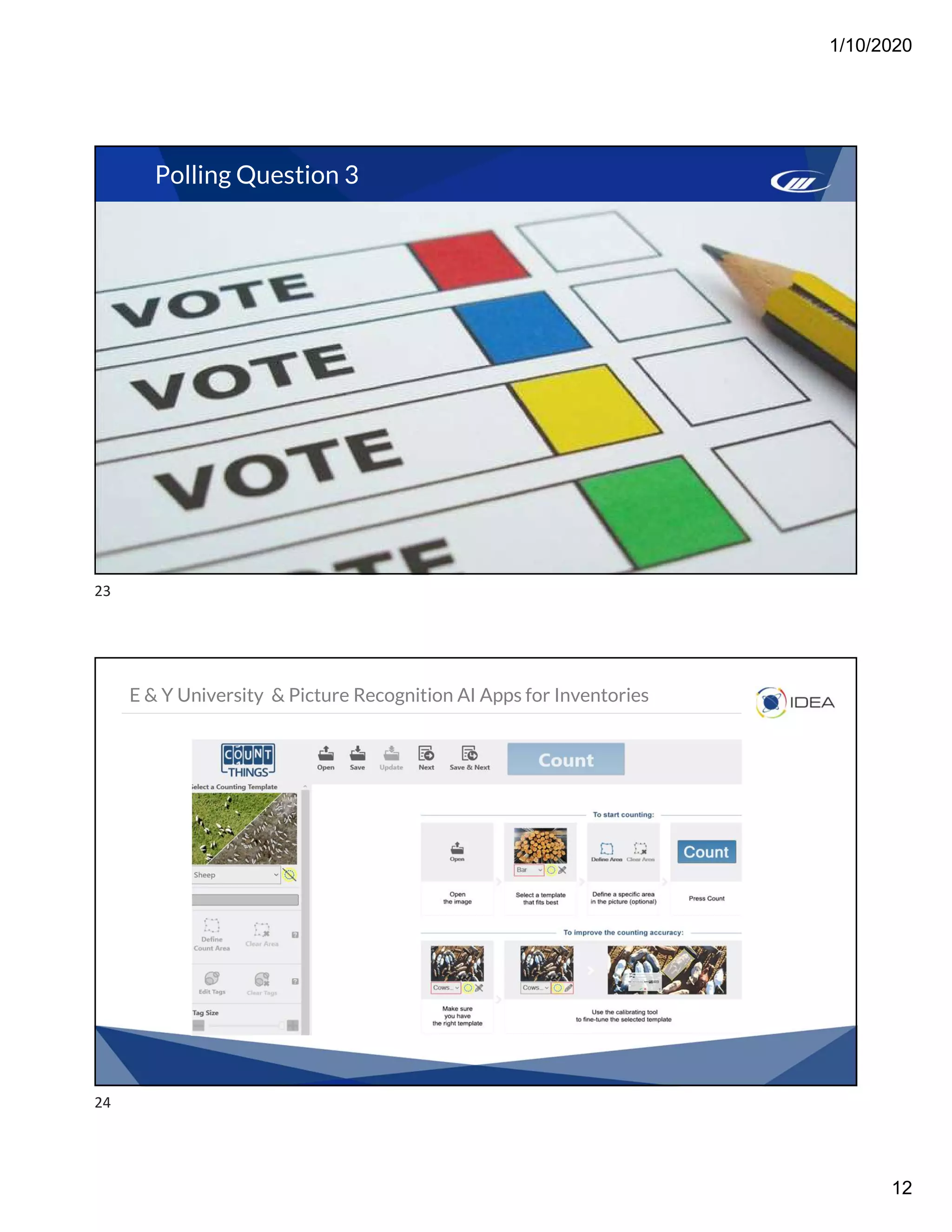 1/10/2020
12
Polling Question 3
E & Y University & Picture Recognition AI Apps for Inventories
23
24
 