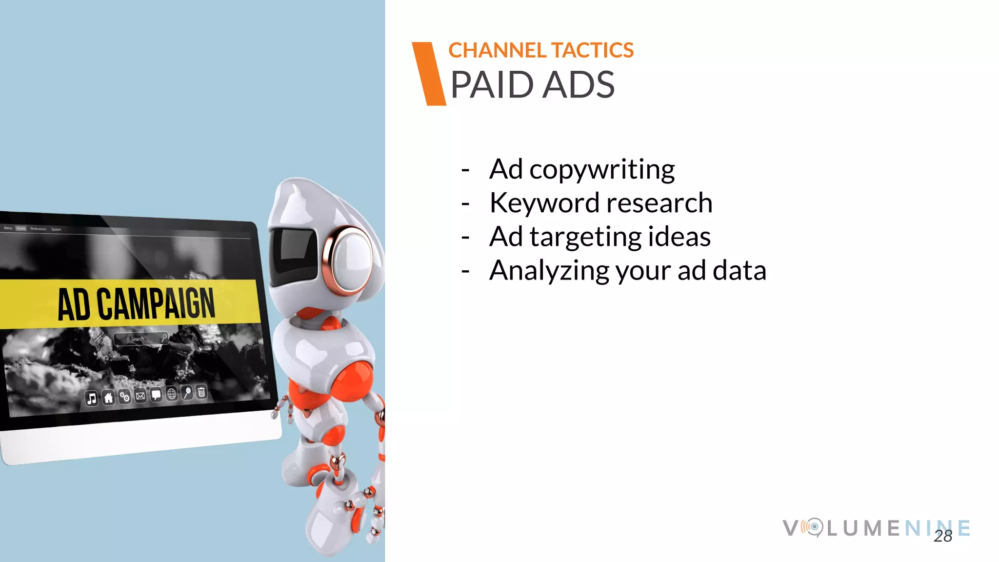 Image goes here
370 x 540 pixels
28
PAID ADS
- Ad copywriting
- Keyword research
- Ad targeting ideas
- Analyzing your ad data
CHANNEL TACTICS
 