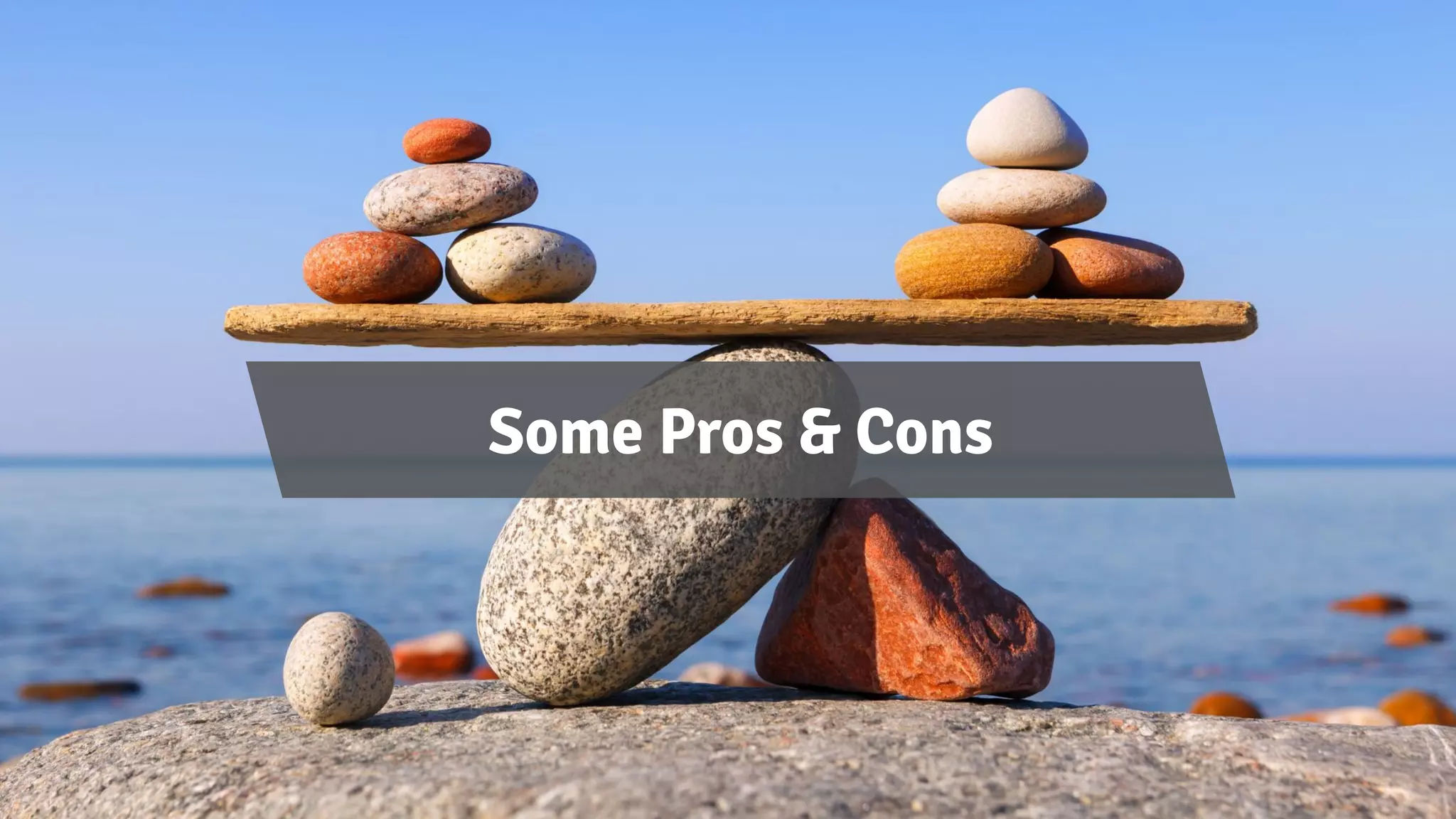 Some Pros & Cons
 
