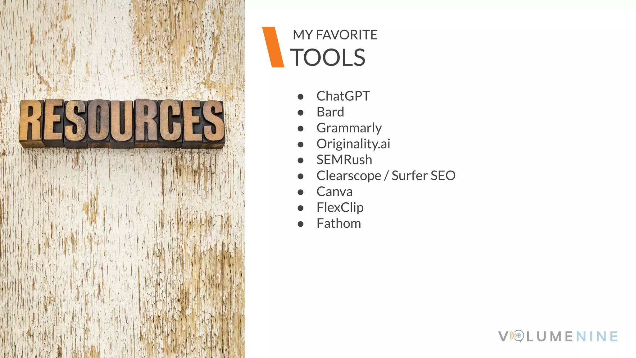 Image goes here
370 x 540 pixels
● ChatGPT
● Bard
● Grammarly
● Originality.ai
● SEMRush
● Clearscope / Surfer SEO
● Canva
● FlexClip
● Fathom
Image goes here
370 x 540 pixels
TOOLS
MY FAVORITE
 