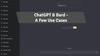 ChatGPT & Bard -
A Few Use Cases
 