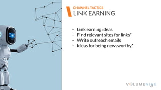 Image goes here
370 x 540 pixels
28
LINK EARNING
CHANNEL TACTICS
- Link earning ideas
- Find relevant sites for links*
- Write outreach emails
- Ideas for being newsworthy*
 