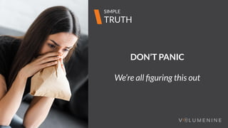 Image goes here
370 x 540 pixels
3
TRUTH
SIMPLE
DON’T PANIC
We’re all ﬁguring this out
 